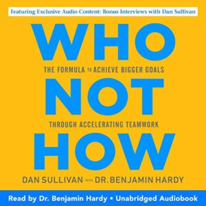 Who Not How - Dr Benjamin Hardy and Dan Sullivan